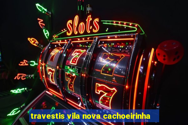 travestis vila nova cachoeirinha